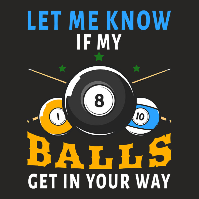 Billiards If My Balls Get In Your Way Funny Billiards Ladies Fitted T-Shirt by templetracking23 | Artistshot