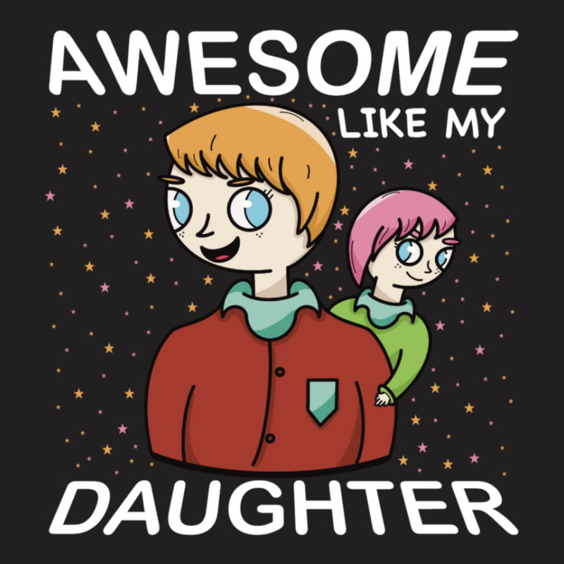 Awesome Like My Daughter Funny Saying Father's Day T-shirt | Artistshot