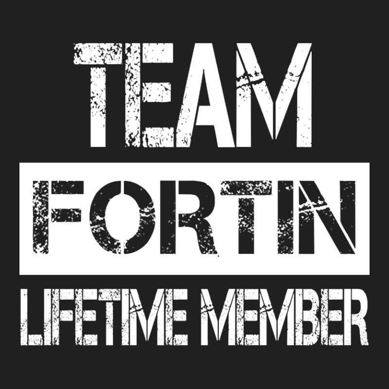 Fortin Name Team Fortin Lifetime Member T-Shirt by yeahdashing61 | Artistshot