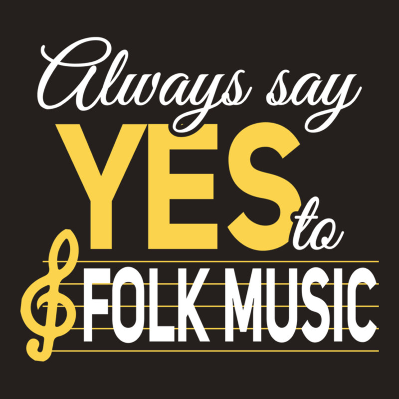 Always Say Yes To Folk Music Essential Tank Top | Artistshot