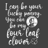 I Can Be Your Lucky Penny You Can Be My Four Leaf Clover T Shirt Vintage T-shirt | Artistshot