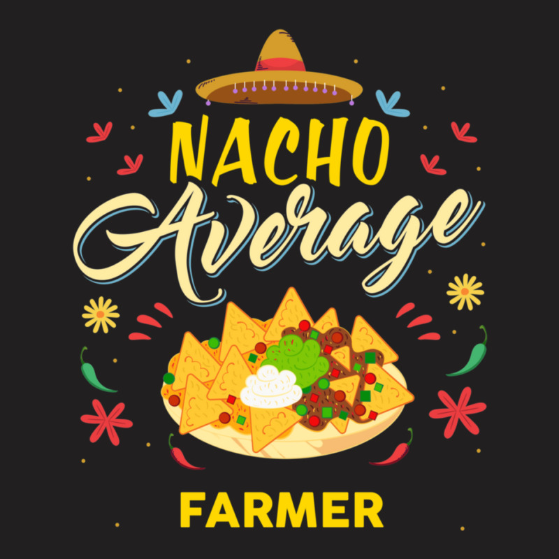 Nacho Average Farmer  For Farmers Shirt T-shirt | Artistshot