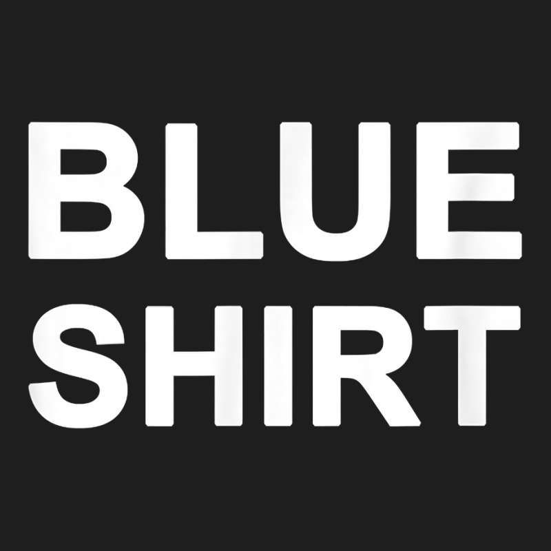 Shirt That Says Blue Shirt Classic T-shirt | Artistshot