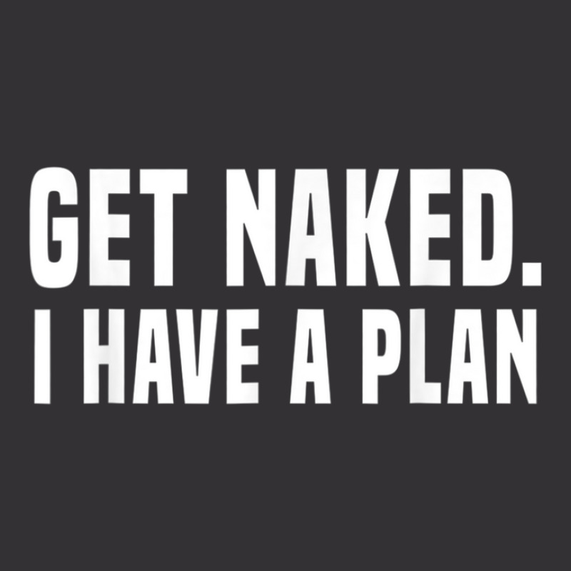 Get Naked I Have A Plan Shirt Funny Vintage Hoodie | Artistshot