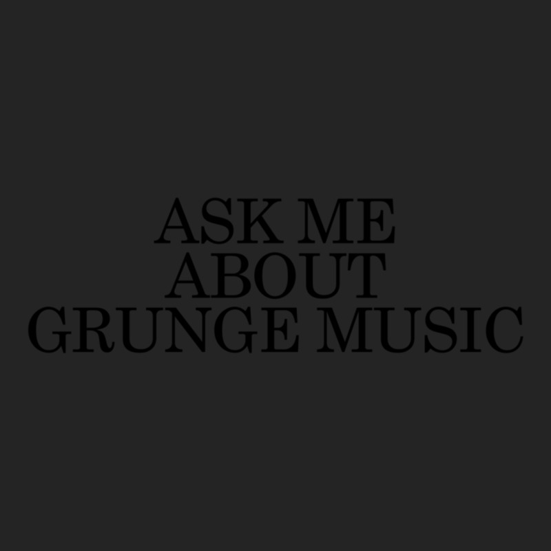 Ask Me About Grunge Music Classic 3/4 Sleeve Shirt | Artistshot