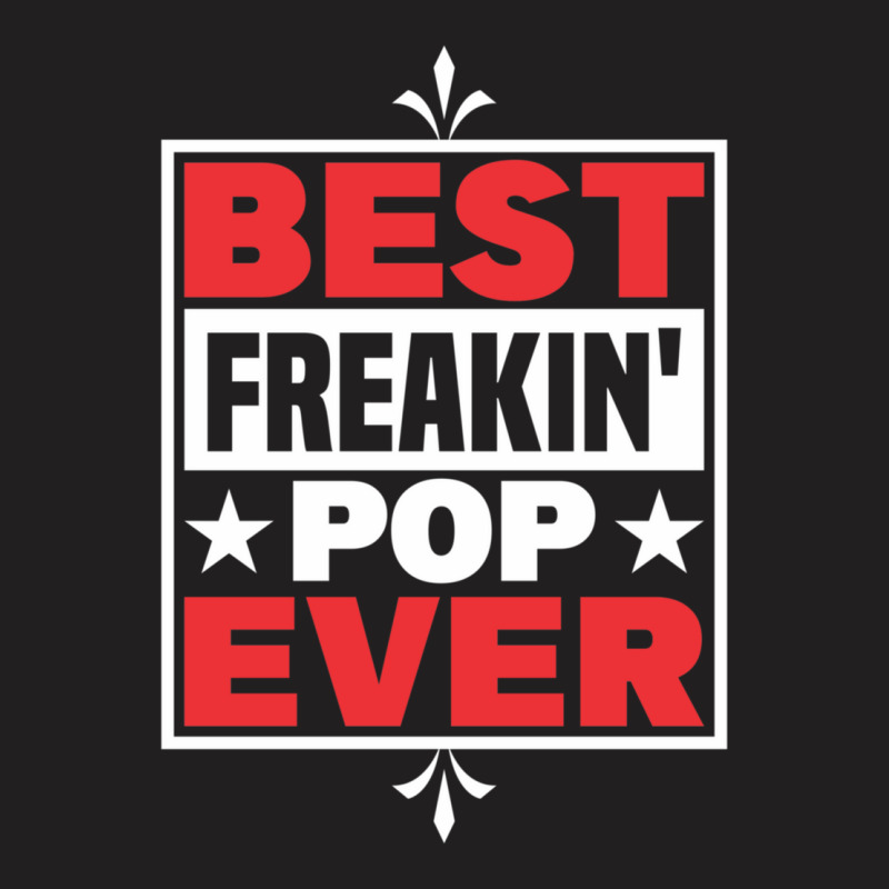 Dad And Pops Best Freakin' Pop Ever Grandpa T-shirt | Artistshot