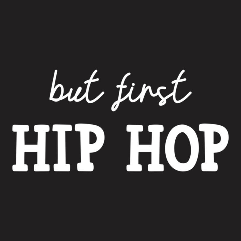 But First Hip Hop, Music Lover Essential T-shirt | Artistshot