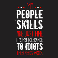 My People Skill Tolerance To Idiots Needs Work Funny Sarcasm Tank Top T-shirt | Artistshot