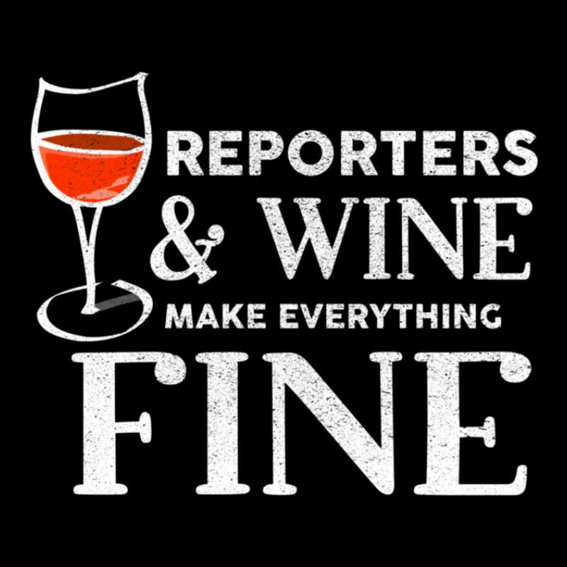 Reporters And Wine Make Everything Fine  For Reporter Zipper Hoodie | Artistshot