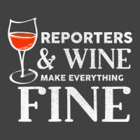 Reporters And Wine Make Everything Fine  For Reporter Vintage T-shirt | Artistshot