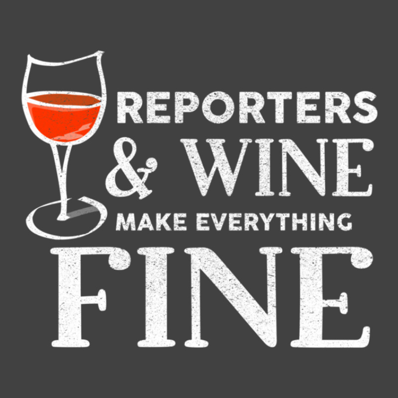 Reporters And Wine Make Everything Fine  For Reporter Vintage T-shirt | Artistshot