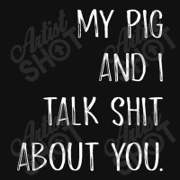 My Pig And I Talk Shit About You Round Patch | Artistshot