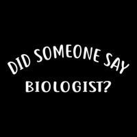 Did Someone Say Biologist  For Biologists Maternity Scoop Neck T-shirt | Artistshot