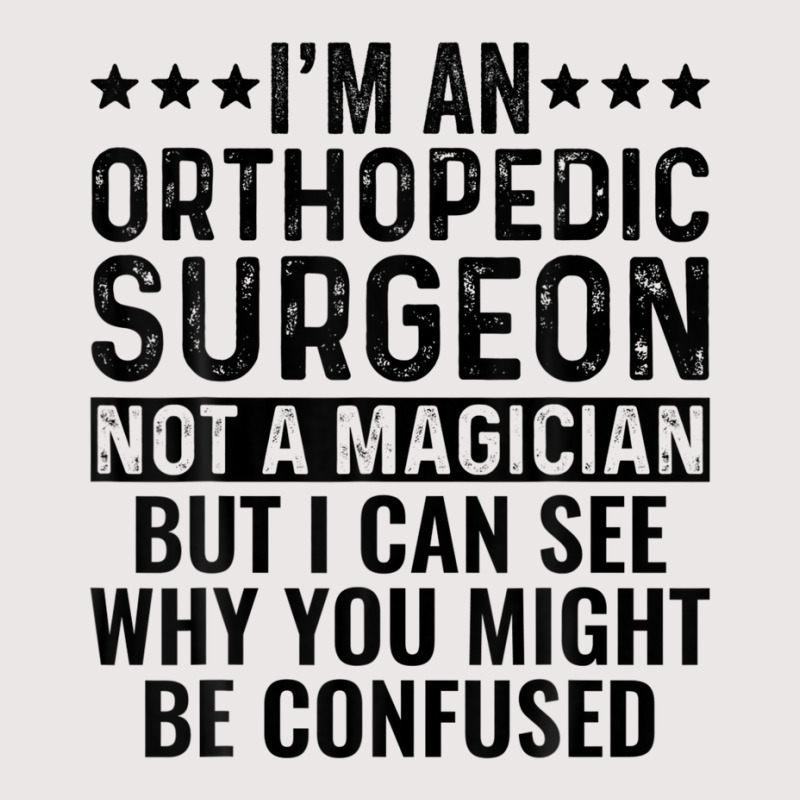 I'm An Orthopedic Surgeon Not A Magician Funny Job Pocket T-shirt | Artistshot