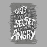 That's My Secret! I'm Always Angry! T-shirt | Artistshot