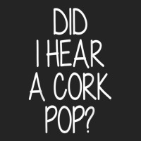 Did I Hear A Cork Pop Funny 3/4 Sleeve Shirt | Artistshot