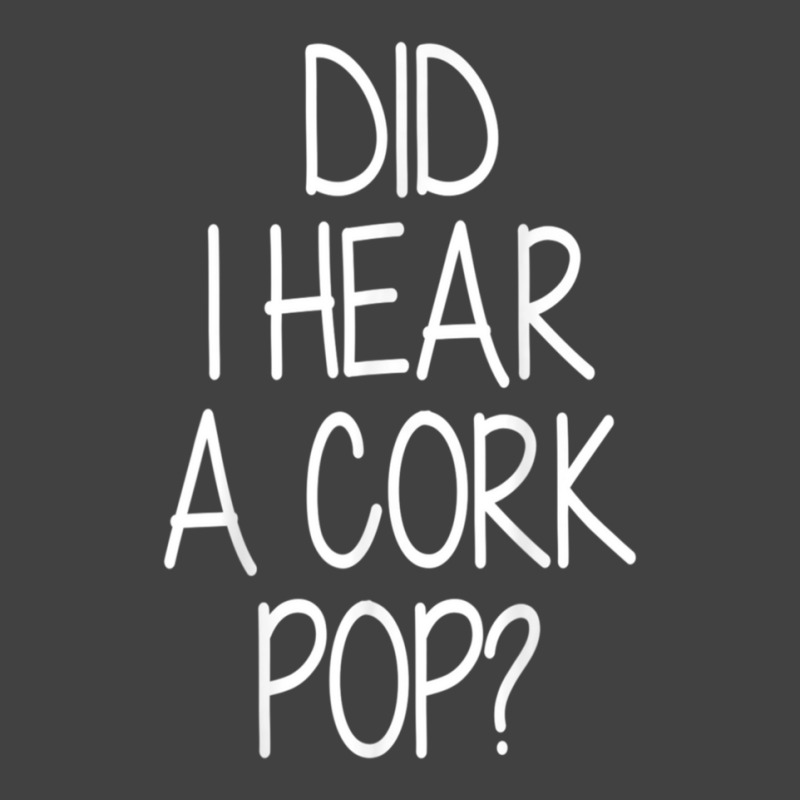 Did I Hear A Cork Pop Funny Vintage T-shirt | Artistshot