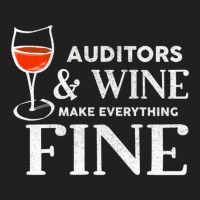 Auditors And Wine Make Everything Fine For Auditor T-shirt | Artistshot