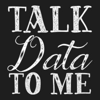 Hot Trend Talk Data To Me Statistics Nerd Behavior Analyst Science (2) Classic T-shirt | Artistshot