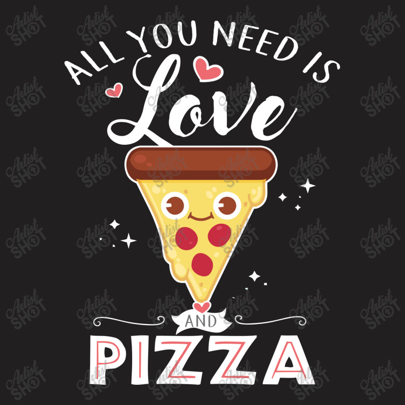 All You Need Is Love And Pizza T-shirt By Hoainv - Artistshot