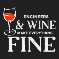 Engineers And Wine Make Everything Fine  For Engineer T-shirt | Artistshot