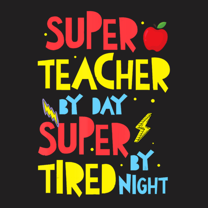 Super Teacher By Day Super Tired By Night Superhero Teacher T-shirt | Artistshot