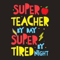 Super Teacher By Day Super Tired By Night Superhero Teacher Tank Top | Artistshot