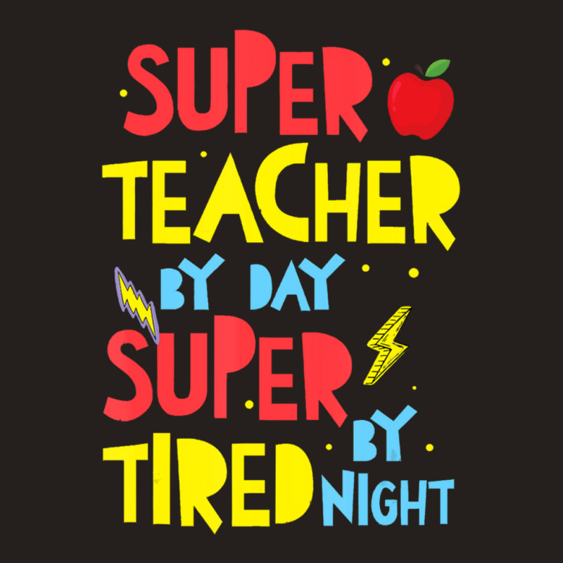 Super Teacher By Day Super Tired By Night Superhero Teacher Tank Top | Artistshot