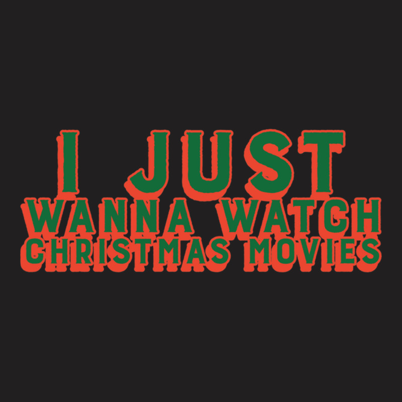 I Just Wanna Watch Christmas Movies Classic T-Shirt by WeisenbadennisAlan | Artistshot