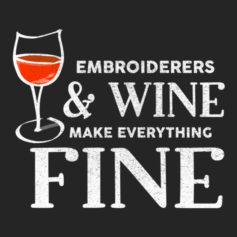 Embroiderers And Wine Make Everything Fine Embroiderer Unisex Hoodie | Artistshot