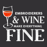 Embroiderers And Wine Make Everything Fine Embroiderer Vintage Hoodie | Artistshot