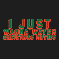 I Just Wanna Watch Christmas Movies Classic Classic T-shirt | Artistshot