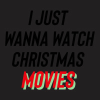 I Just Wanna Watch Christmas Movies Essential T-shirt | Artistshot