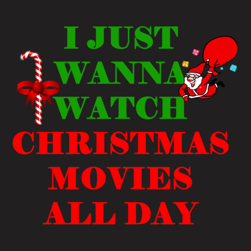 I Just Wanna Watch Christmas Movies Classic T-Shirt by WeisenbadennisAlan | Artistshot