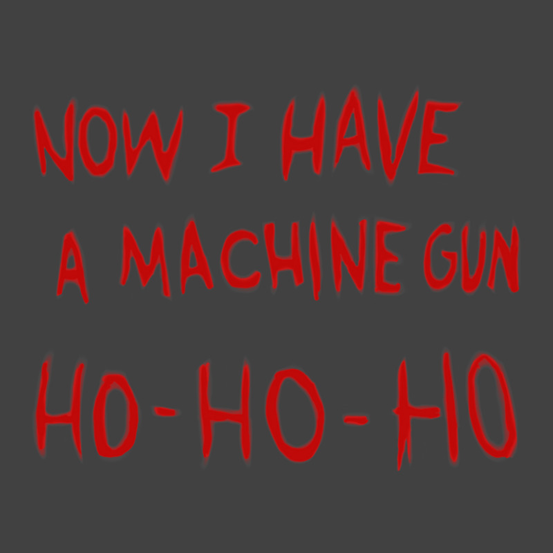 Die Hard Now I Have A Machine Gun 1 Vintage T-shirt | Artistshot