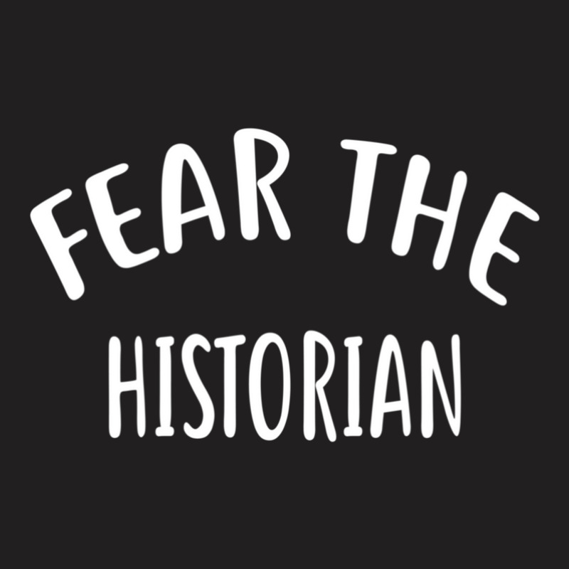 Fear The Historian  For Historians  1 T-shirt | Artistshot