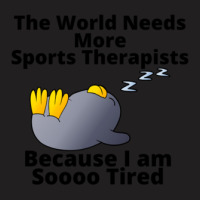 Tired Penguin And Why The World Needs More Sports Therapist T-shirt | Artistshot