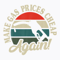 Make Gas Prices Cheap Again Vintage Sunset Petrol Gas Pump T-shirt | Artistshot