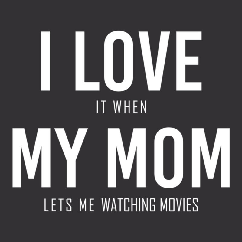 I Love It When My Mom Lets Me Watching Movies Classic Vintage Hoodie by WeisenbadennisAlan | Artistshot