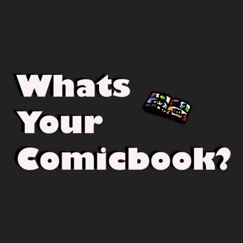 What's Your Comicbook T-Shirt by OmarFerrerRios | Artistshot