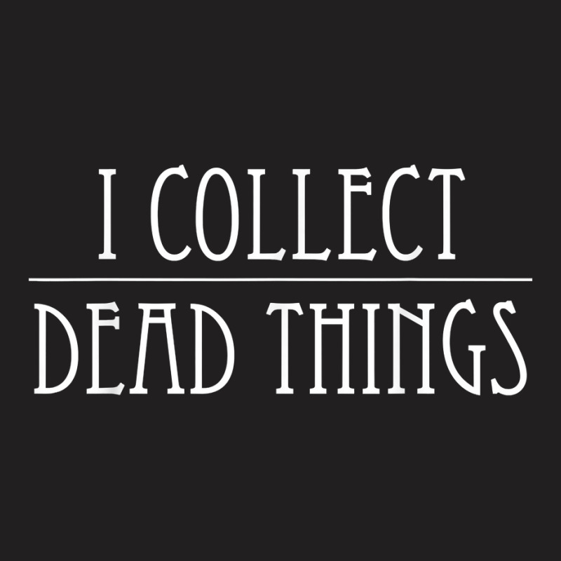 I Collect Dead Things Taxidermy Mounts Hunting Taxidermist T Shirt T-Shirt by losierfnh | Artistshot