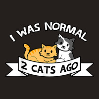 I Was Normal 2 Cats Ago Sayings Funny Christmas Gift T Shirt Tank Top | Artistshot