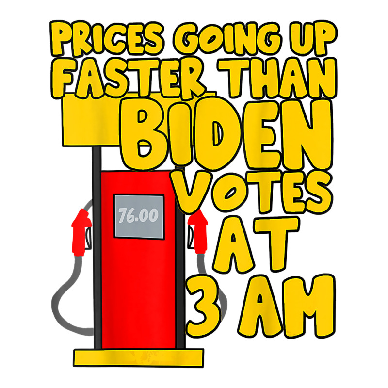 Gas Prices Are Going Up Faster Than Biden Votes At 3 Am T Shirt Youth Tee by atereabag | Artistshot