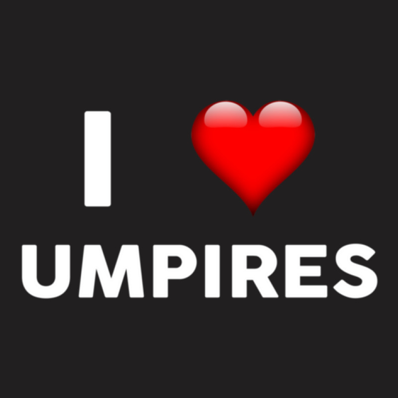 I Love Umpires  For Umpire T-Shirt by ErlinaFontanillaSantos | Artistshot