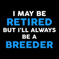 I May Be Retired But I'll Always Be A Breeder V-neck Tee | Artistshot