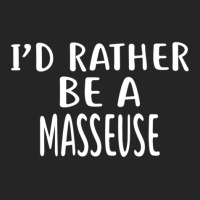 I'd Rather Be A Masseuse  For Masseuses Unisex Hoodie | Artistshot