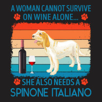 Spinone Italiano T  Shirt A Woman Cannot Survive On Wine Alone She Als T-shirt | Artistshot