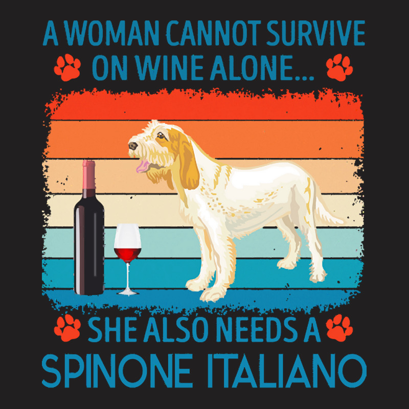 Spinone Italiano T  Shirt A Woman Cannot Survive On Wine Alone She Als T-shirt | Artistshot