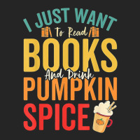 I Just Want To Read Books Amp Drink Pumpkin Spice Fall Season T Shirt Unisex Hoodie | Artistshot