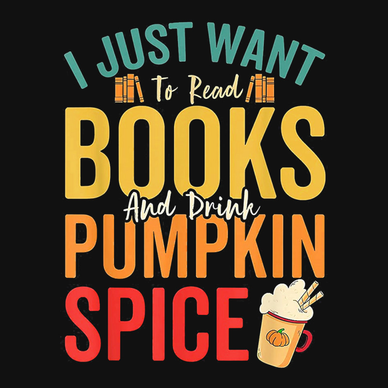 I Just Want To Read Books Amp Drink Pumpkin Spice Fall Season T Shirt Baby Bibs by oritchie954 | Artistshot